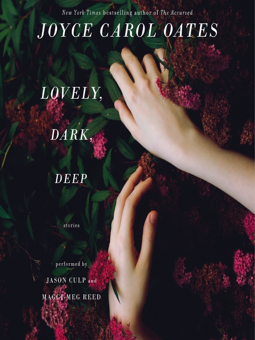Title details for Lovely, Dark, Deep by Joyce Carol Oates - Wait list